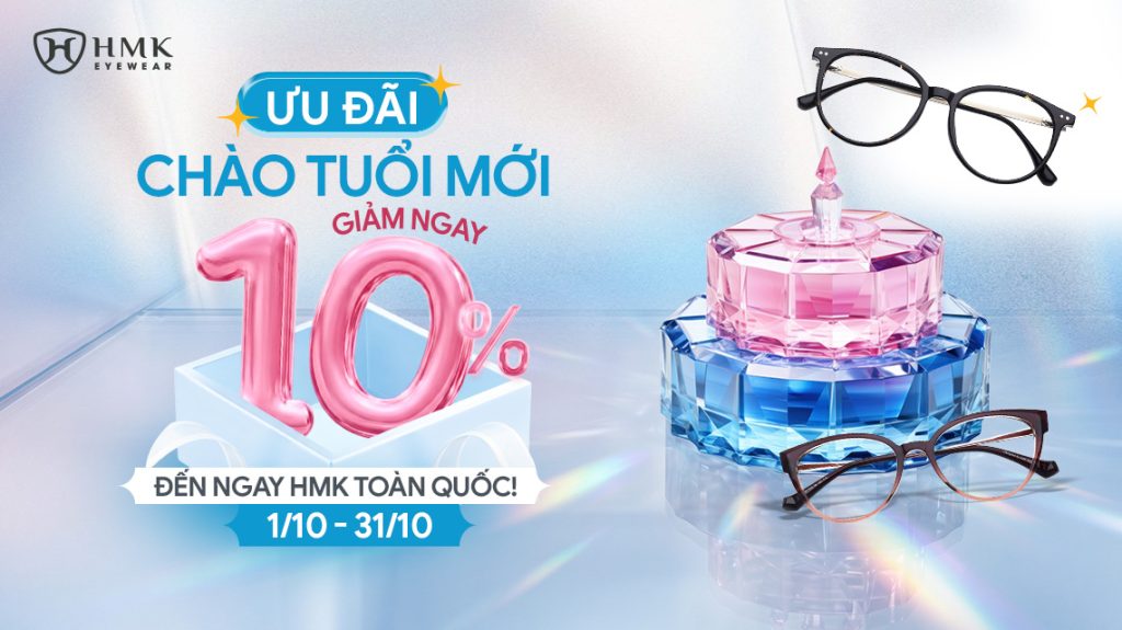 Mừng Sinh Nhật Tháng 10: Ưu Đãi Đặc Biệt Dành Cho Khách Hàng Thân Thiết HMK Eyewear